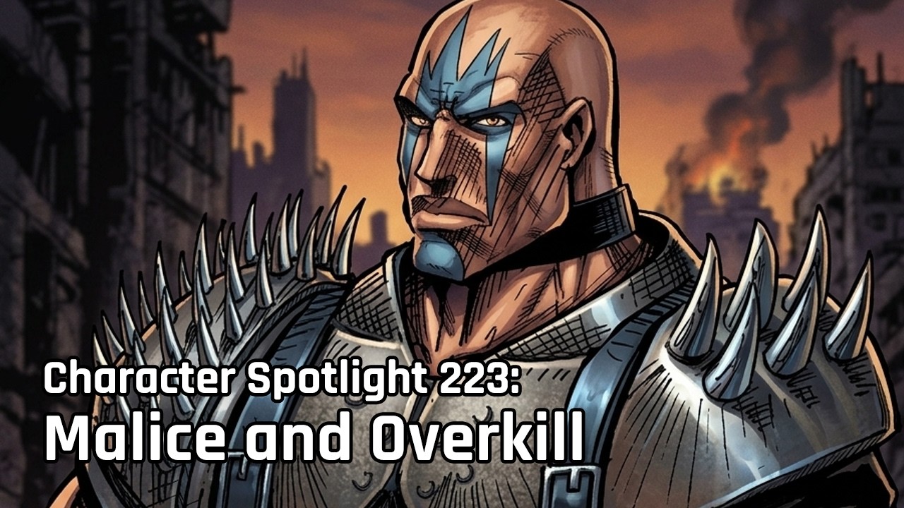 Character Spotlight - Episode 223: Malice and Overkill