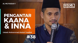Al-Muyassar (38) : Pengantar Kaana dan Inna - Ustadz M Abduh Tuasikal