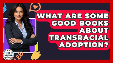 What Are Some Good Books About Transracial Adoption? - Child Welfare Network
