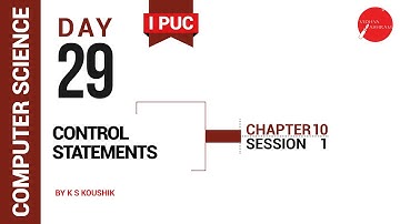 DAY 29 | COMPUTER SCIENCE | I PUC | CONTROL STATEMENTS | L1