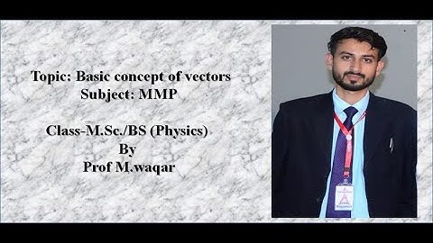 Basic vector concept of Mathematical method of Physics  MMP  by professor waqar