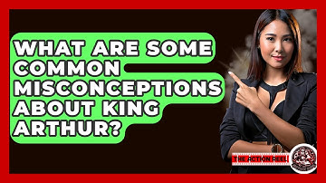 What Are Some Common Misconceptions About King Arthur? - The Action Reel