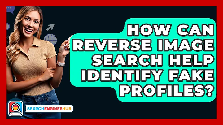 How Can Reverse Image Search Help Identify Fake Profiles? - SearchEnginesHub.com