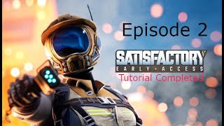Satisfactory play through episode 2 (finished tutorial)