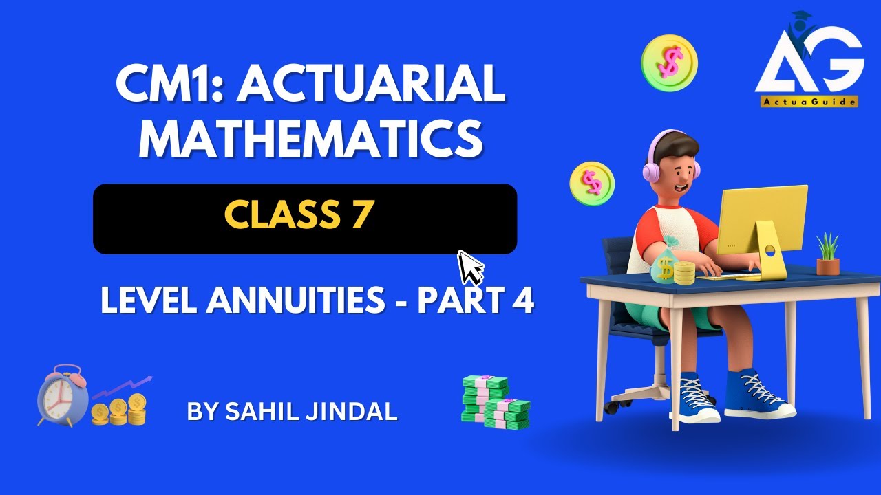 CM1 Class 7 | Level Annuities - Part 4 | Actuarial Mathematics | IFoA | IAI