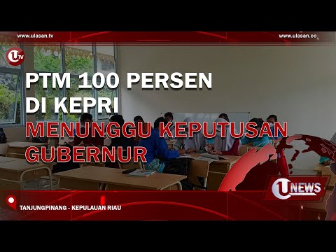 PTM 100 PERSEN DI KEPRI MENUNGGU KEPUTUSAN GUBERNUR | U-NEWS