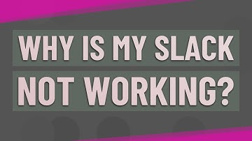 Why is my Slack not working?