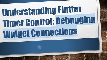 Understanding Flutter Timer Control: Debugging Widget Connections