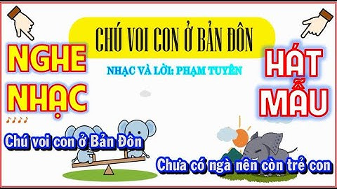 NGHE NHẠC VÀ HÁT MẪU BÀI HÁT "CHÚ VOI CON Ở BẢN ĐÔN"