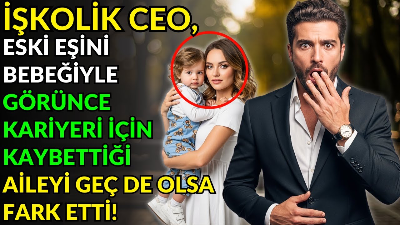 İŞKOLİK CEO, ESKİ EŞİNİ BEBEĞİYLE GÖRÜNCE KARİYERİ İÇİN KAYBETTİĞİ AİLEYİ GEÇ DE OLSA FARK ETTİ!