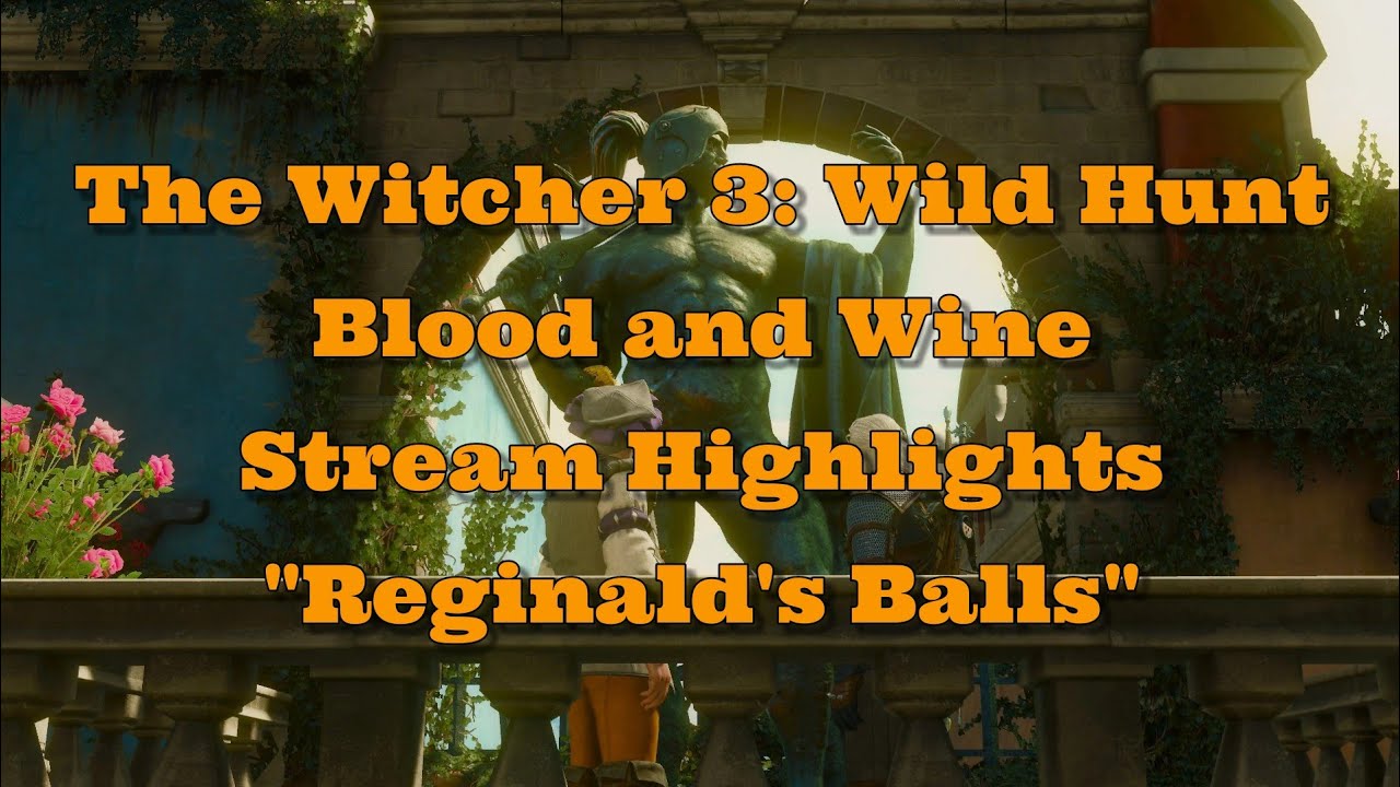 The Witcher 3: Wild Hunt - Blood and Wine | Stream Highlights- Reginald's Balls Are Racist!