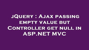 jQuery : Ajax passing empty value but Controller get null in ASP.NET MVC