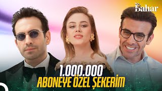 BAHAR 1 MİLYON ABONEYE ÖZEL 'ŞEKERİM'  Bahar