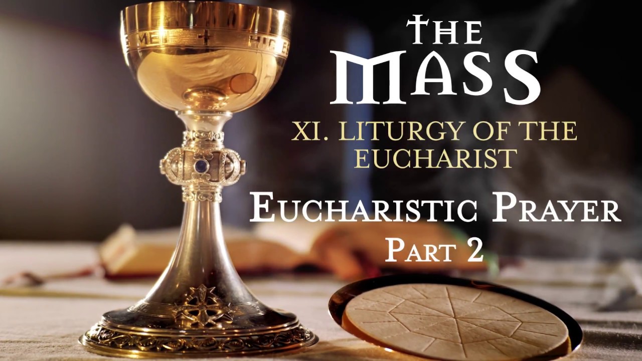 The Mass: XI - Liturgy of the Eucharist - Eucharistic Prayer (Part 2 ...
