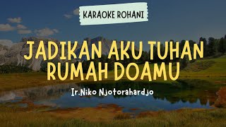 LAGU ROHANI KRISTEN " JADIKAN AKU TUHAN RUMAH DOAMU - IR. NIKO NJOTORAHARDJO " ( KARAOKE + LIRIK )