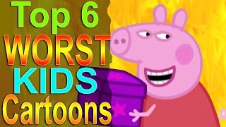 Top 6 Worst Kids Cartoons