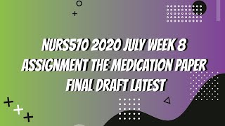 NURS570 2020 JULY Week 8 Assignment The Medication Paper Final Draft Latest
