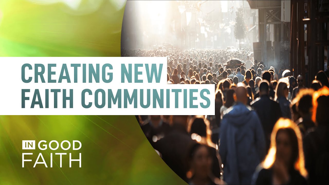 Creating New Faith Communities | In Good Faith E111