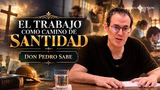 Work as a Path to Holiness | Don Pedro Knows
