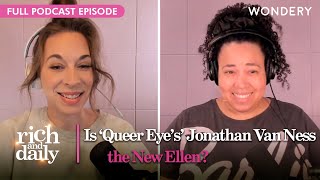 Does ‘Queer Eye' Have a Big Jonathan Van 'Mess?' | Rich & Daily | Podcast