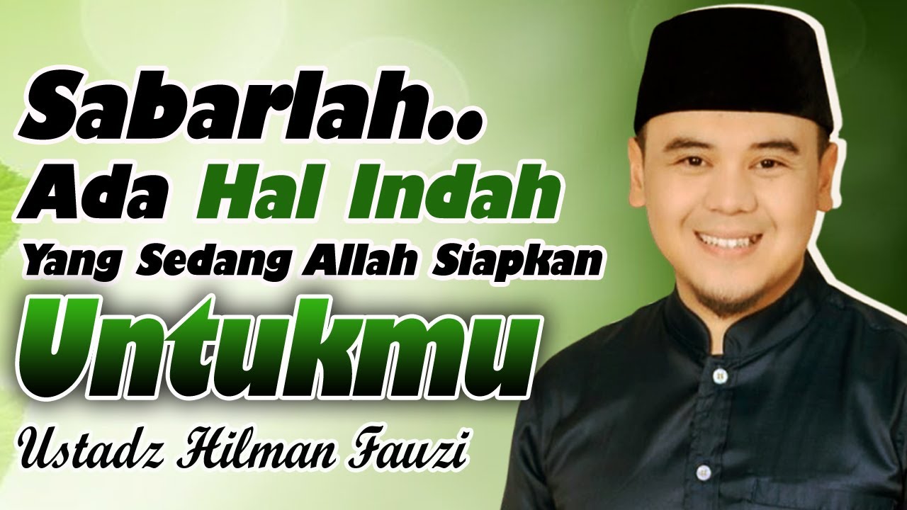 BERSABARLAH! ALLAH SEDANG MEMPERSIAPKAN HAL INDAH UNTUKMU || CERAMAH USTADZ HILMAN FAUZI TERBARU