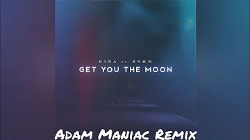 Kina feat. Snøw  - Get You The Moon (Adam Maniac Remix)