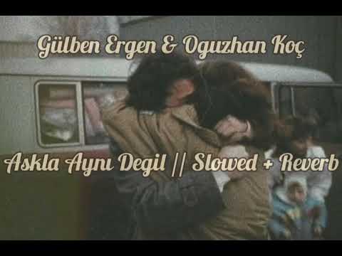 Gülben Ergen & Oğuzhan Koç - Aşkla Aynı Değil // Slowed + Reverb