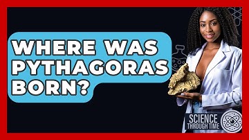 Where Was Pythagoras Born? - Science Through Time