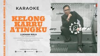 Karaoke || KELONG KARRU ATINGKU - Lukman Rola