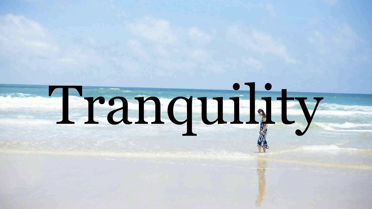 How To Pronounce Tranquility Pronunciation Of Tranquility YouTube