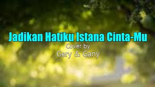 Jadikan Hatiku Istana CintaMu - Cover by Gery & Gany (Lirik Lagu Rohani)