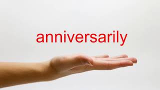 How to Pronounce anniversarily - American English