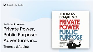 Private Power, Public Purpose: Adventures in… by Thomas d'Aquino · Audiobook preview