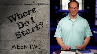 Small Group Message - Where Do I Start? - Week 2