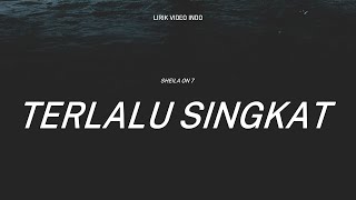 SHEILA ON 7 - TERLALU SINGKAT | LIRIK VIDEO