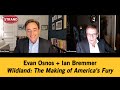 Evan Osnos + Ian Bremmer | Wildland: The Making of America's Fury