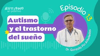 El autismo y el trastorno de sueño ft. Dr. Gonzalo Pin Arboledas  AEP | Ep.13