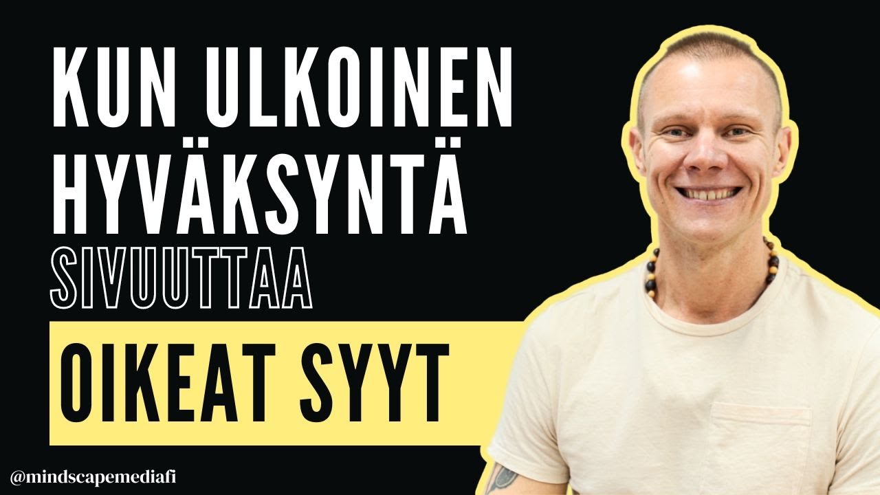 Itsensä väheksyminen ja hyväksynnän ulkoistaminen - MINDSCAPE MEDIA - JAAKKO PISPALA