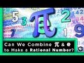 Can We Combine pi & e to Make a Rational Number? | Infinite Series