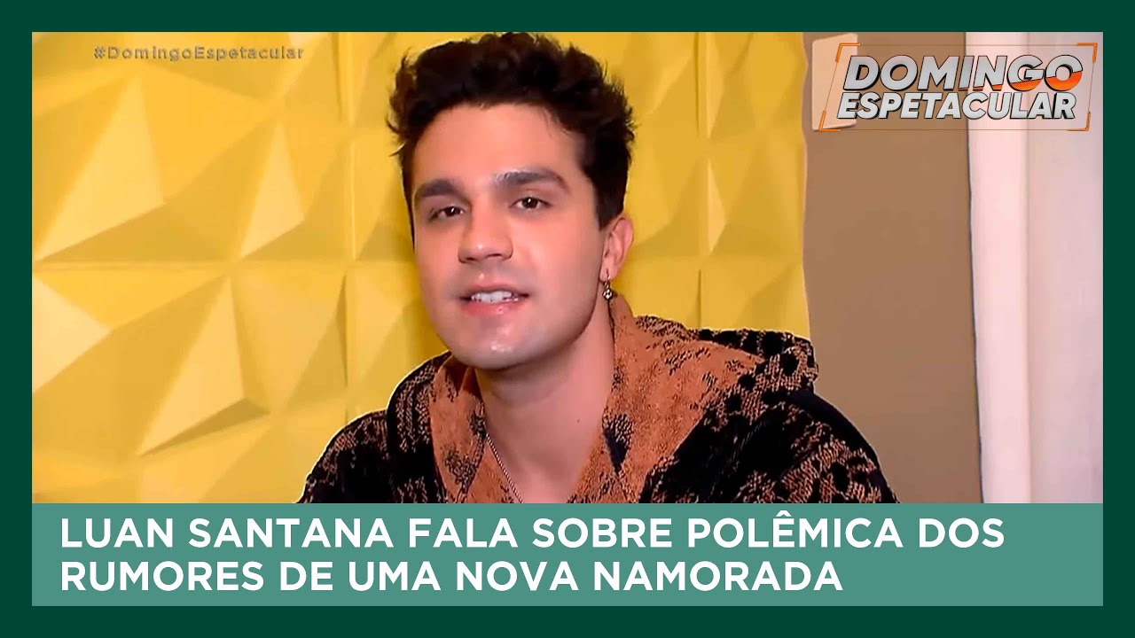 Luan Santana fala sobre polêmica dos rumores de uma nova namorada | Domingo Espetacular