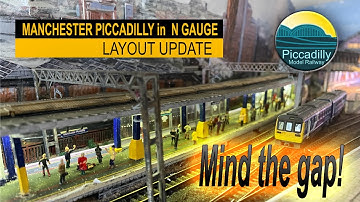 MANCHESTER PICCADILLY  IN N GAUGE, LAYOUT UPDATE – MIND THE GAP…