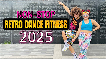 NON-STOP RETRO DANCE FITNESS 2025 l Retro Dance Workout 