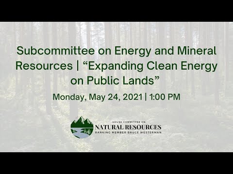 Subcommittee on Energy and Mineral Resources | “Expanding Clean Energy on Public Lands”
