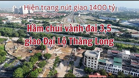 Hiện trạng nút giao 1400 tỷ vành đai 3,5 giao Đại Lộ Thăng Long sau 5 tháng triển khai ra sao ?