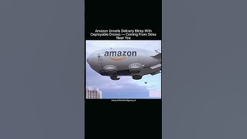 Amazon Unveils Delivery Blimp With Deployable Drones — Coming From Skies Near You