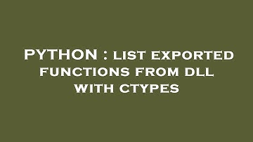 PYTHON : list exported functions from dll with ctypes