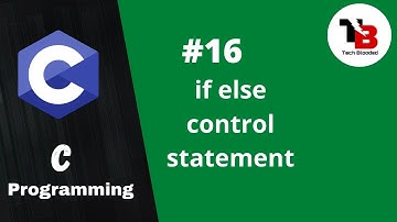 If Else Control Statement In C | C Tutorial In Hindi |Control Statement |Tech Blooded