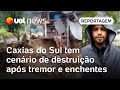 Rio Grande do Sul: Caxias do Sul tem cenário de destruição após enchentes e tremor