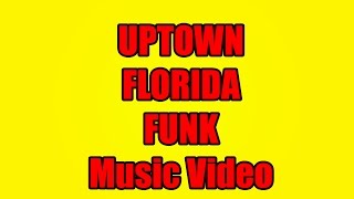 Uptown Florida Funk Music Video