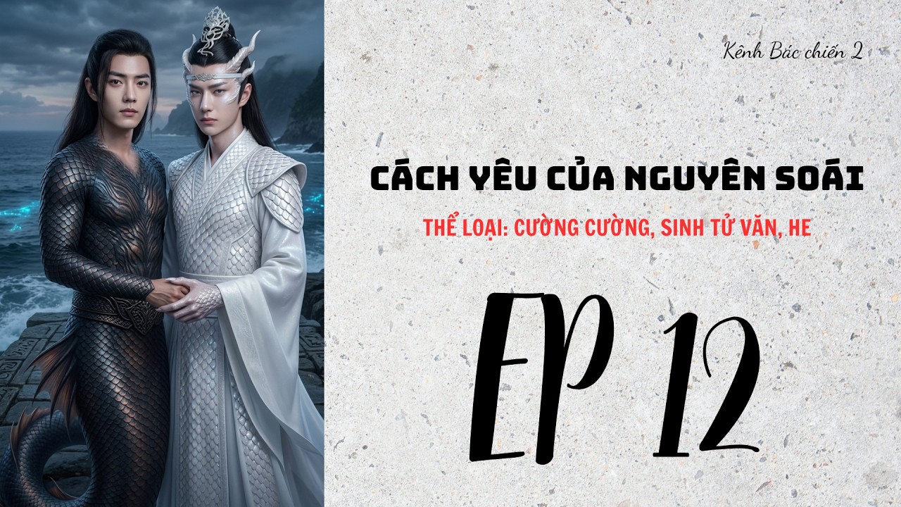 BJYX-LONGFIC: CÁCH YÊU CỦA NGUYÊN SOÁI - TẬP 12